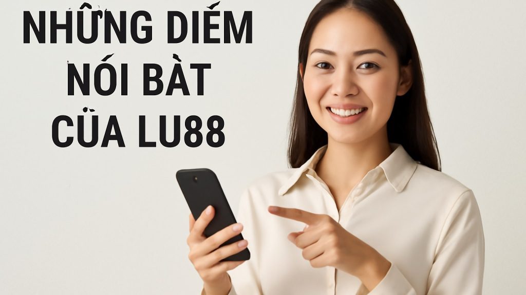Những Điểm Nổi Bật Của Lu88 Minh họa: Những Điểm Nổi Bật Của Lu88