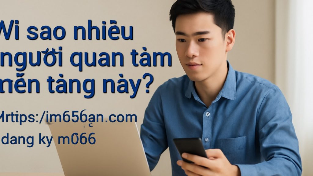 Minh họa: Vì sao nhiều người quan tâm nền tảng này?